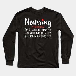 Nursing When You're Not Sure If It's Saturday Or Tuesday Long Sleeve T-Shirt